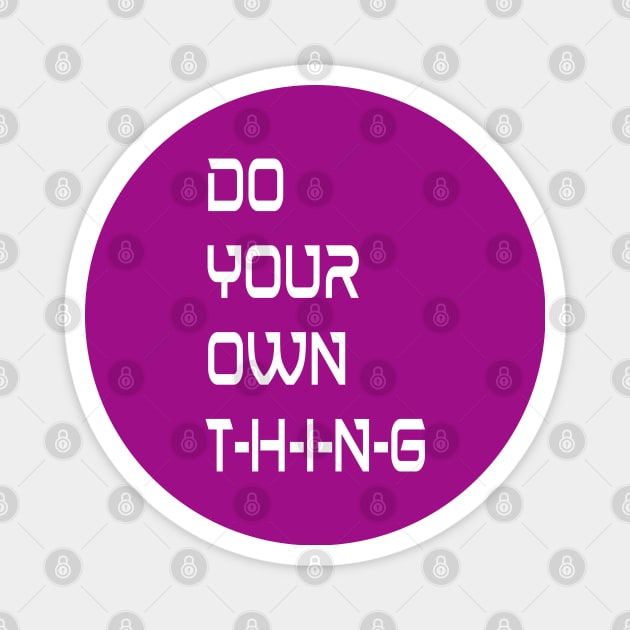 Independent Creatives Do Your Own Thing Magnet by PlanetMonkey